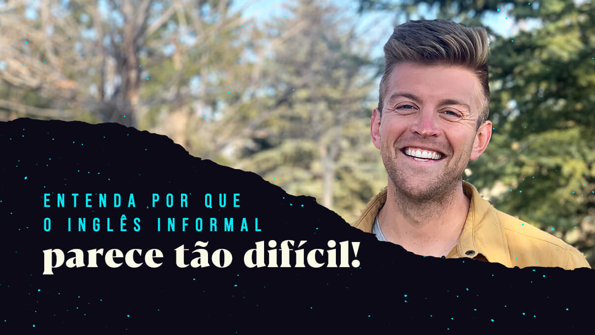 Porquê o inglês informal é difícil pra brasileiro.